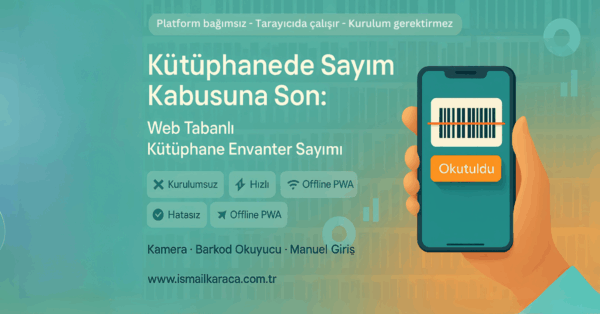 Kütüphanede Sayım Kabusuna Son: Kurulumsuz, Hızlı, Hatasız ve Kameralı Çözüm – Web Tabanlı Kütüphane Envanter Sayım Uygulaması: Kamera, Barkod Okuyucu veya Manuel Giriş ile Kurulumsuz Envanter Sayımı