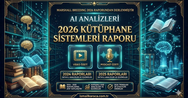 2026 Kütüphane Sistemleri Raporu: Kısıtlamalar Altında İnovasyon ve Sektörel Değerlendirme (2024-2025 Atıflı Video & Podcast Özeti)